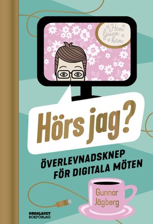 Hörs jag? : Överlevnadsknep för digitala möten | 1:a upplagan