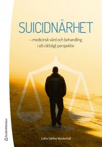 Suicidnärhet : - medicinsk vård och behandling i ett rättsligt perspektiv