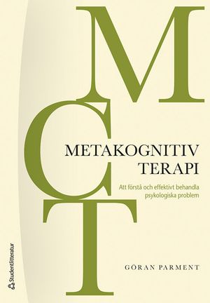 MCT - Metakognitiv terapi - Att förstå och effektivt behandla psykologiska problem | 1:a upplagan