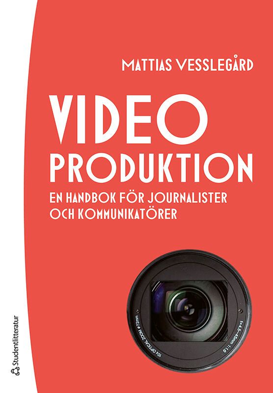Videoproduktion - En handbok för journalister och kommunikatörer | 1:a upplagan