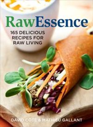 Rawessence: 180 Delicious Recipes