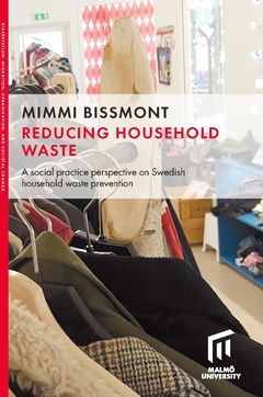 Reducing household waste : A social practice perspective on Swedish household waste prevention | 0:e upplagan