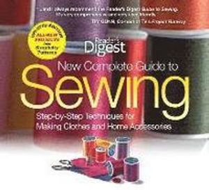 New Complete Guide to Sewing: Step-By-Step Techniques for Making Clothes and Home Accessories