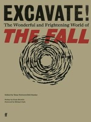 Excavate! - The Wonderful and Frightening World of The Fall