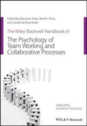 The Wiley Blackwell Handbook of the Psychology of Team Working and Collaborative Processes