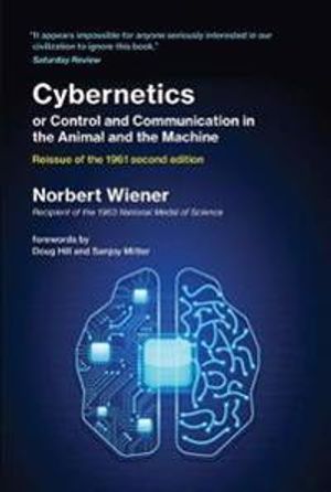 Cybernetics or Control and Communication in the Animal and the Machine