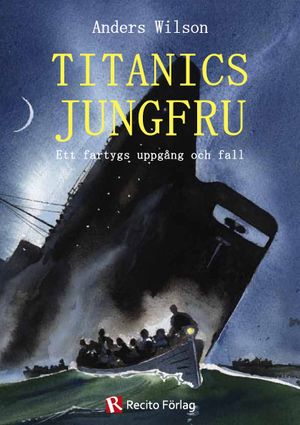 Titanics jungfru : ett fartygs uppgång och fall