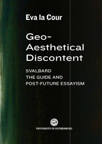 Geo-Aesthetical Discontent: Svalbard, the Guide and Post-Future Essayism