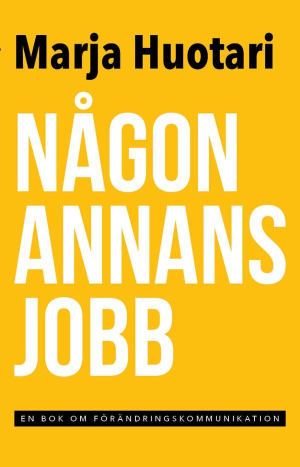 Någon annans jobb - en  bok om förändringskommunikation | 0:e upplagan