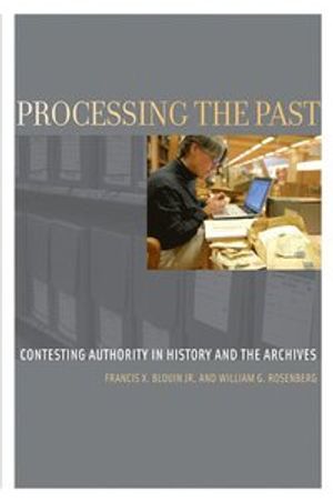 Processing the Past : Contesting Authority in History and the Archives |  2:e upplagan