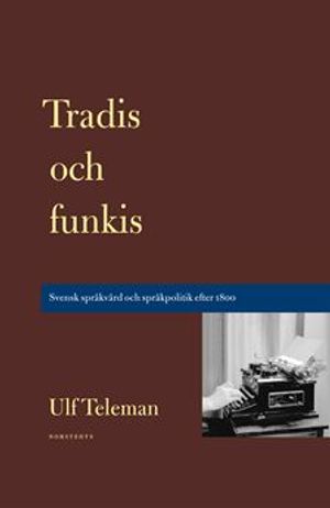 Tradis och funkis : svensk språkvård och språkpolitik efter 1800 |  2:e upplagan