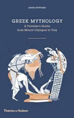 Greek mythology - a travellers guide from mount olympus to troy