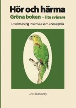 Hör och härma. Gröna boken - lite svårare. Uttalsträning i svenska som andraspråk. | 3:e upplagan