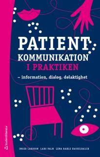 Patientkommunikation i praktiken - information, dialog, delaktighet | 2:a upplagan
