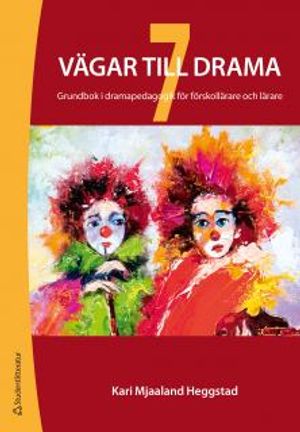 7 vägar till drama : Grundbok i dramapedagogik för lärare i förskola och skola | 1:a upplagan