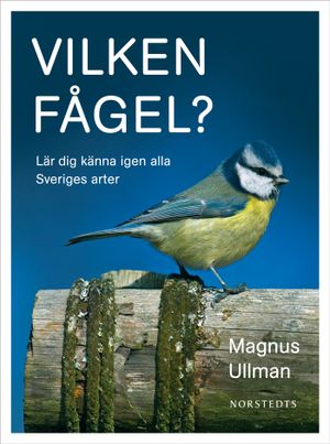 Vilken fågel? : lär dig känna igen alla Sveriges arter | 1:a upplagan