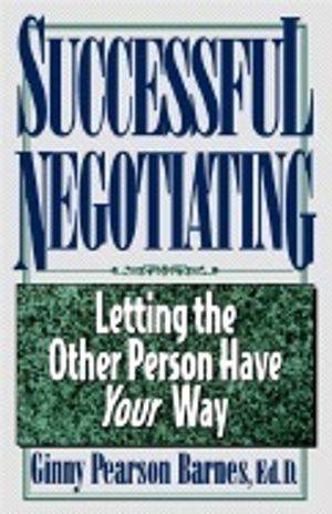 Successful Negotiating : Letting the Other Person Have Your Way