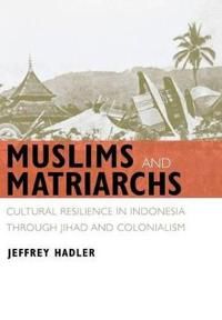 Muslims and matriarchs - cultural resilience in indonesia through jihad and | 0:e upplagan