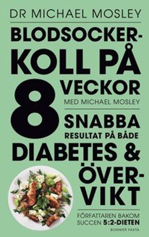 Blodsockerkoll på 8 veckor med Michael Mosley : snabba resultat på både diabetes och övervikt