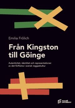 Från Kingston till Göinge : autenticitet, identitet och representationer av det förflutna i svensk reggaekultur | 0:e upplagan