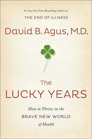 Lucky years - how to thrive in the brave new world of health