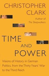 Time and Power: Visions of History in German Politics, from the Thirty Years' War to the Third Reich | 0:e upplagan