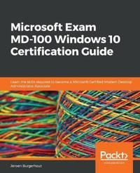 Microsoft Exam MD-100 Windows 10 Certification Guide