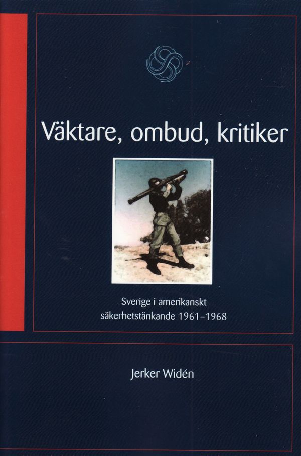 Väktare, ombud, kritiker : Sverige i amerikanskt säkerhetstänkande 1961-68 | 1:a upplagan