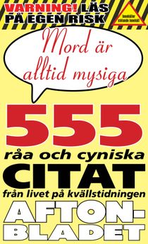 Mord är alltid mysiga : och 555 andra galna citat från redaktionen på Aftonbladet