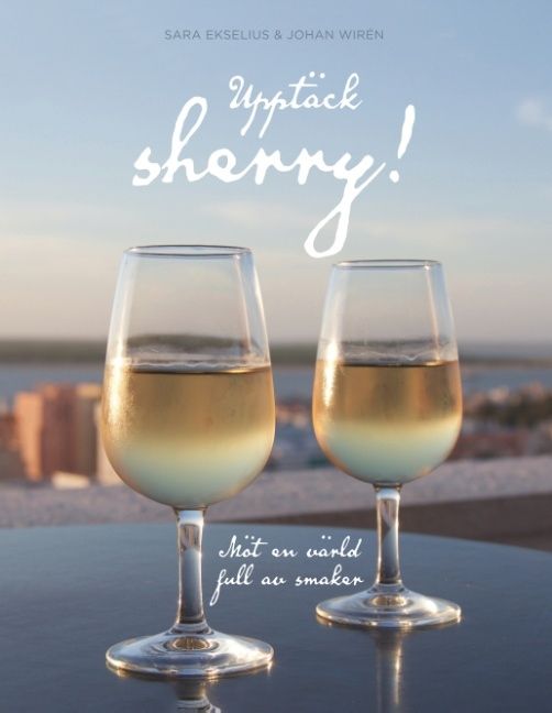 Upptäck sherry! : Möt en värld full av smaker | 1:a upplagan