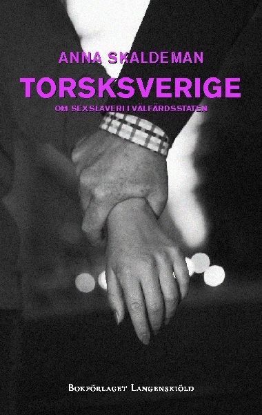 Torsksverige : om sexslaveri i välfärdsstaten | 0:e upplagan