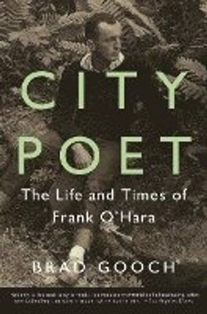 City Poet: The Life and Times of Frank O'Hara