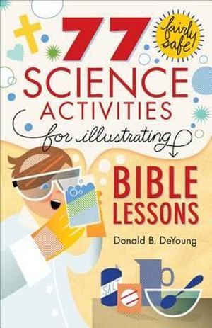 77 Fairly Safe Science Activities for Illustrating Bible Lessons | 0:e upplagan