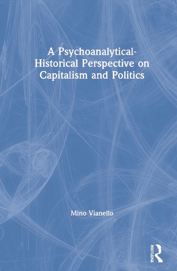 A Psychoanalytical-Historical Perspective on Capitalism and Politics | 1:a upplagan