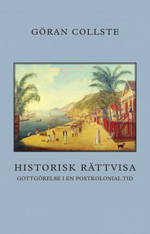 Historisk rättvisa : gottgörelse i en postkolonial tid