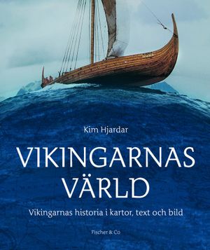 Vikingarnas värld : Vikingarnas historia i kartor, text och bilder | 1:a upplagan