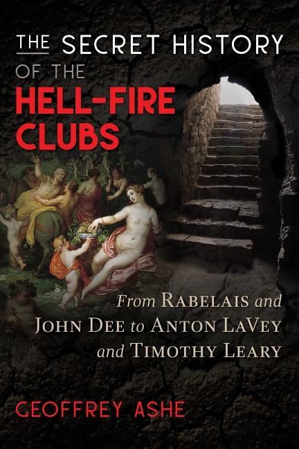 Secret History of the Hell-Fire Clubs - From Rabelais and John Dee to Anton | 0:e upplagan