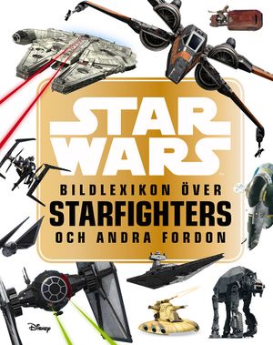 Star Wars: bildlexikon över Starfighters och andra fordon | 1:a upplagan