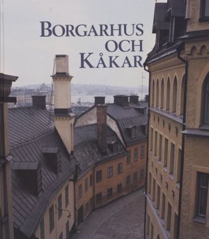 Borgarhus och kåkar. AB Stadsholmen-"sanering" och byggnadsvård i Stockholm