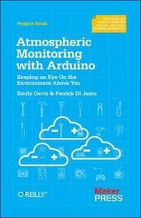 Atmospheric Monitoring with Arduino: Building Simple Devices to Collect Data about the Environment | 1:a upplagan