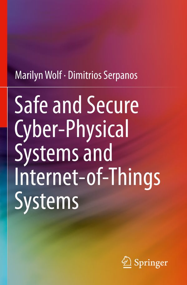 Safe and Secure Cyber-Physical Systems and Internet-of-Things Systems | 1:a upplagan