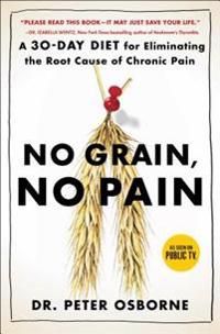 No Grain, No Pain: A 30-Day Diet for Eliminating the Root Cause of Chronic Pain | 0:e upplagan