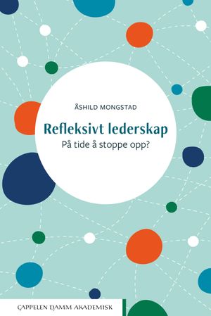 Refleksivt lederskap. På tide å stoppe opp?