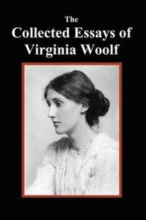 The Collected Essays of Virginia Woolf