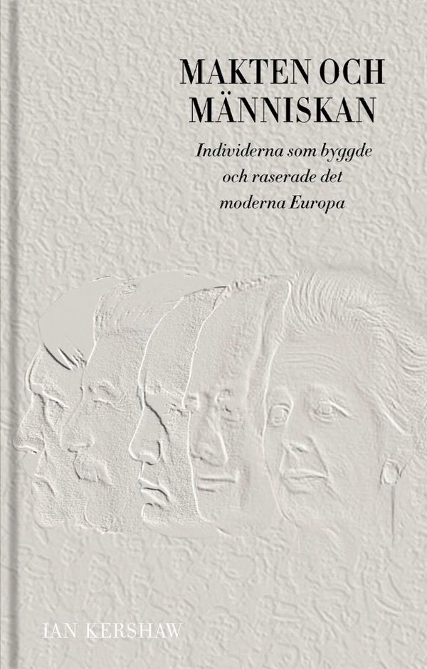 Makten och människan : individerna som byggde och raserade det moderna Europa | 0:e upplagan