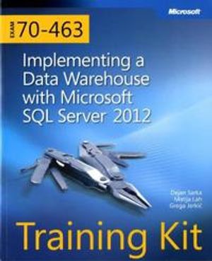 Training Kit (Exam 70-463): Implementing a Data Warehouse with Microsoft SQ | 1:a upplagan