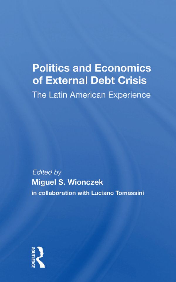Politics And Economics Of External Debt Crisis | 1:a upplagan