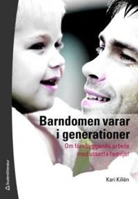 Barndomen varar i generationer : om förebyggande arbete med utsatta familjer | 1:a upplagan