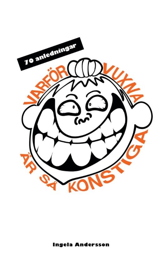 70 anledningar varför vuxna är så konstiga | 0:e upplagan