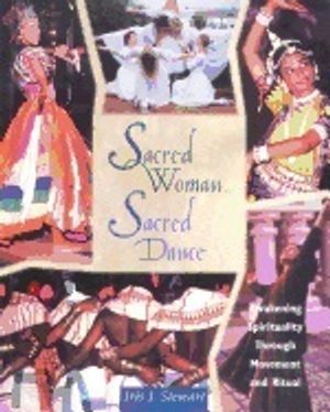 Sacred Woman, Sacred Dance : Awakening Spirituality Through Movement and Ritual